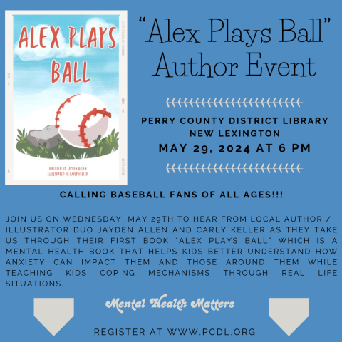 Blue background with photo of the cover of newly published book "Alex Plays Ball".  Partial text reads: "Alex Plays Ball" Author Event, May 29th at 6 pm in the Meeting Room of the New Lexington Location.  Mental Health Matters.