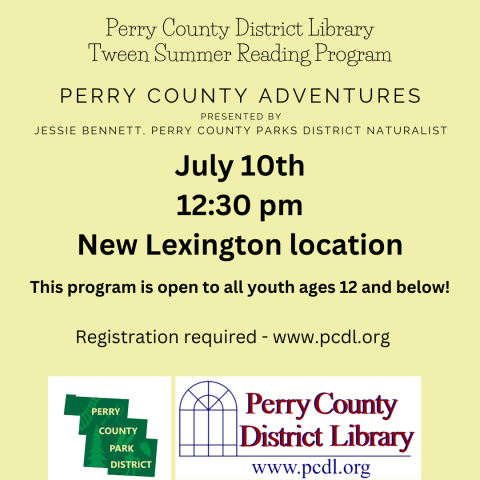 Yellow background with text that reads in part: Perry County District Library Tween Summer Reading Program Perry County Adventures with Jessie Bennett, Perry County Park District Naturalist.  July 10th at 12:30 pm in the Meeting Room of our New Lexington Location.  Registration required - www.pcdl.org.