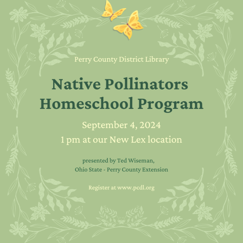 Green background with beige floral designs with text that reads PCDL Native Pollinators Homeschool Program 9/4/2024 at 1 pm at our New Lex location register at www.pcdl.org