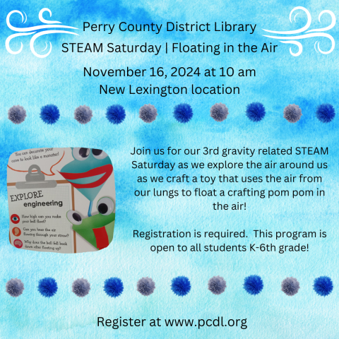 Blue cloudy background with partial text that reads: PCDL STEAM Saturday Floating in the Air 11/16/2024 at a10 am in the Meeting Room of the New Lexington location.  Registration is required.