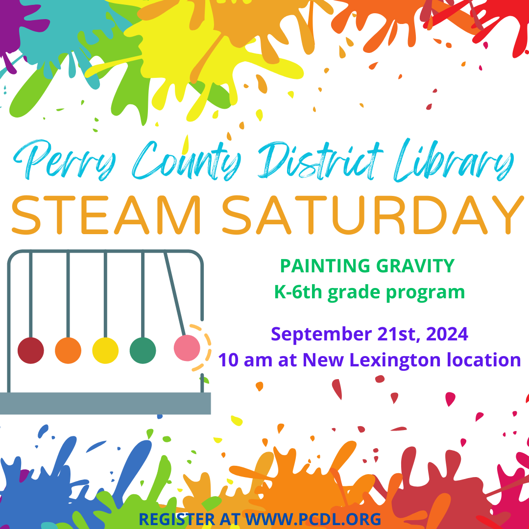 White background with rainbow paint splatters with the words PCDL STEAM Saturday Painting Gravity K-6th grade program. September 21, 2024 at 10 am - New Lexington.  Register at www.pcdl.org. 